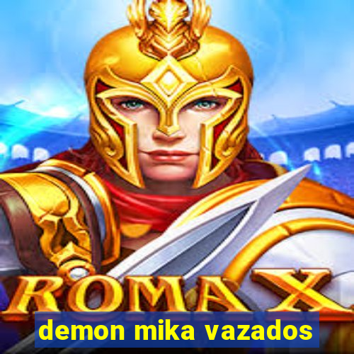 demon mika vazados